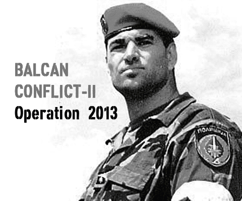 BALKAN CONFLICT 2. Operation 2013